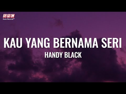 Handy Black - Kau Yang Bernama Seri (Official Lyrics Video)