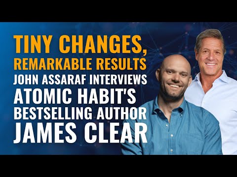 Tiny Changes, Remarkable Results: John Assaraf interviews James Clear