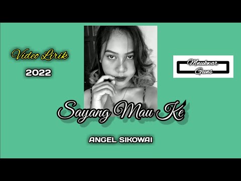 ANGEL SIKOWAI - SAYANG MAU KE ( Lyrics Video )