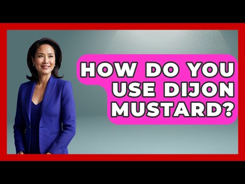 How Do You Use Dijon Mustard? - France Fact File
