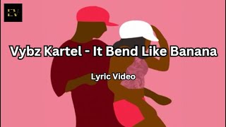 Vybz Kartel - It Bend Like Banana [2011] (Lyric Video)