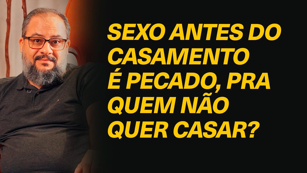 Se alguém não tem a pretensão de construir um matrimônio, o sexo "antes do casamento" é pecado?