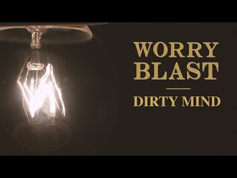Worry Blast - Dirty Mind [OFFICIAL VIDEO]