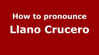 How to pronounce Llano Crucero