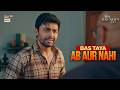 Bas Taya Ab Aur Nahi Intense Scene Bas Tera Saath Ho Farhan Saeed ARY Digital Drama