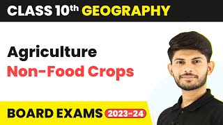 Non-Food Crops | Class 10 Geography Chapter 4 (2023-24)