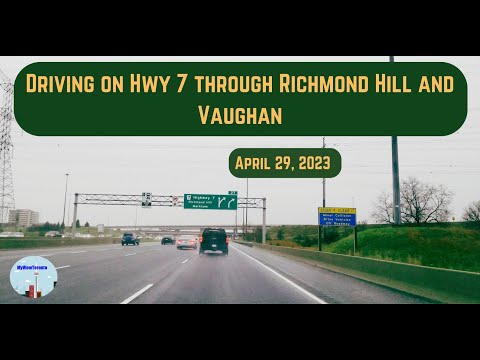 Driving on Hwy 7 through Richmond Hill and Vaughan – April 29, 2023