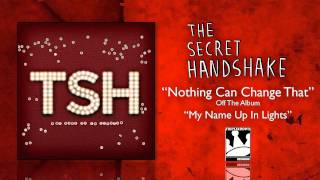 The Secret Handshake &quot;Nothing Can Change That&quot;