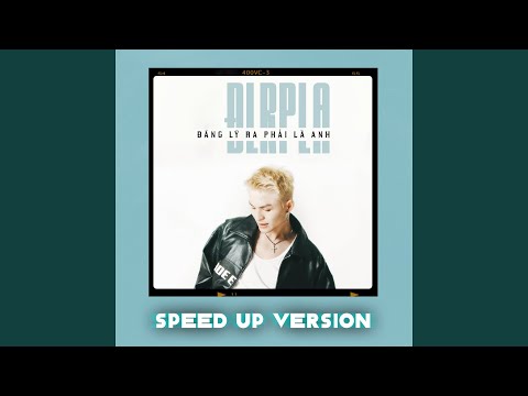 Đáng Lý Ra Phải Là Anh (Speed Up Version)