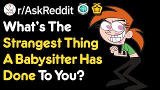 Babysitters Do Strange Things Sometimes (Growing Up Stories r/AskReddit)