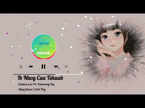 Ib Ntwg Cua Tshuab | Celena Lor Keeneng Vaj | Nkuaj Remix Tawm Tshiab | Cinh Thoj