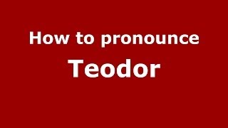 How to pronounce Teodor