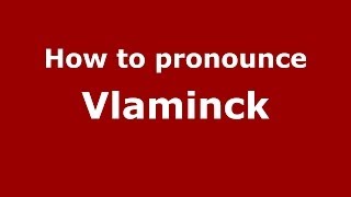 How to pronounce Vlaminck