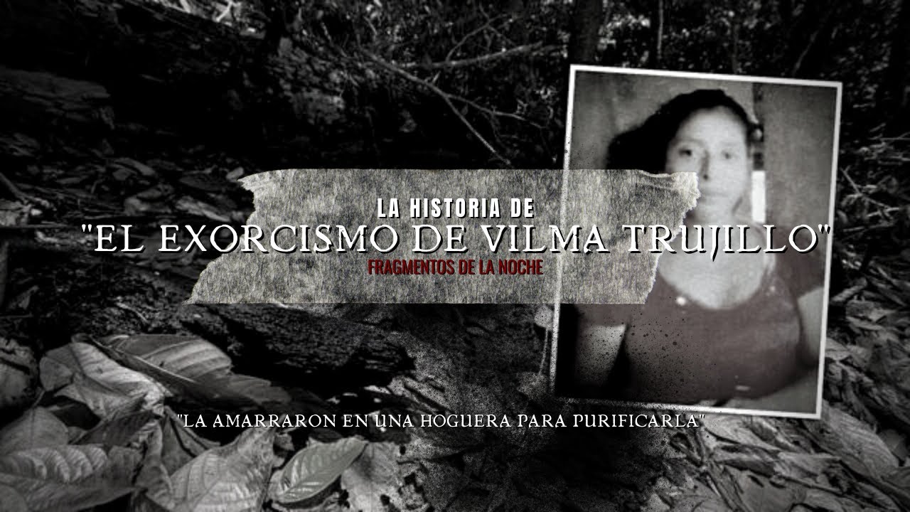 El Exorcismo de Vilma Trujillo | Fragmentos de la Noche