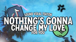 Download lagu Dj Nothing Gonna Change My Love For You || Dj Viral Tiktok Full Bass mp3 Download lagu Dj Nothing Gonna Change My Love For You || Dj Viral Tiktok Full Bass mp3