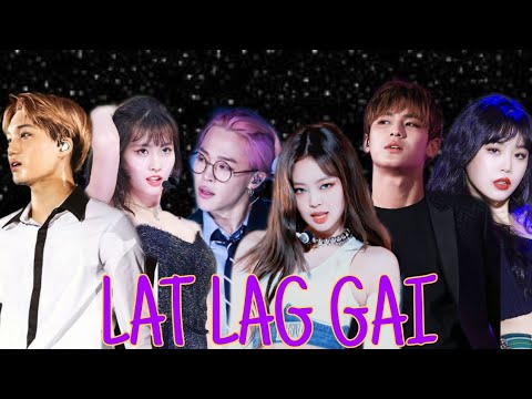 BTS X BLACKPINK X EXO X TWICE X SEVENTEEN X (G) IDLE MIX HINDI SONG LAT LAG GAI