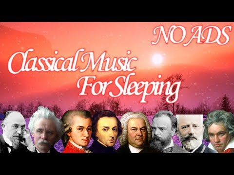 Classical Music For Sleeping - Mozart, Beethoven, Grieg, Chopin, Dvořák, Satie, Bach