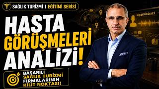 HASTA GÖRÜŞMELERİ ANALİZİ! BAŞARILI SAĞLIK TURİZMİ FİRMALARININ KİLİT 