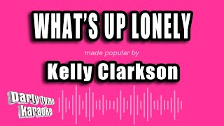 Kelly Clarkson - What's Up Lonely (Karaoke Version)