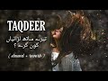 Taqdeer OST (slowed+reverb) Har Dard Pe Shart Lagate Ho l Relax With Zazz