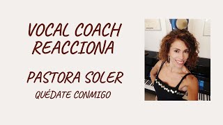 Vocal coach reacciona y analiza a Pastora Soler / Quédate conmigo  / Gemma Pedrós &quot;ÓPAL&quot;
