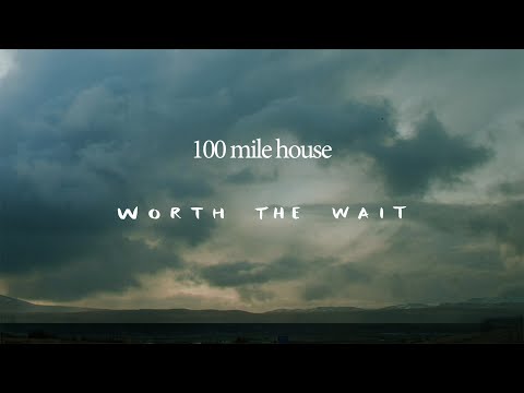 100 mile house - Worth the Wait [Official Lyric Video]