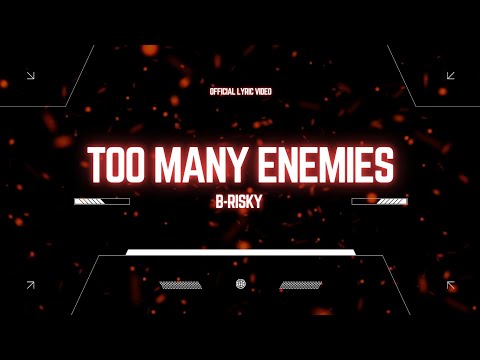 B-RISKY - Too Many Enemies (Official Lyric Video)