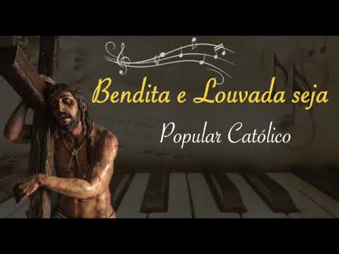 Bendita e Louvada seja | Canto Católico, Tradicional