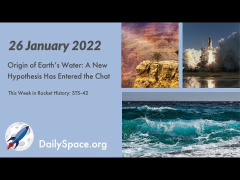 Daily Space 26 January 2022: Origin of Earth’s Water: A New Hypothesis Has Entered the Chat