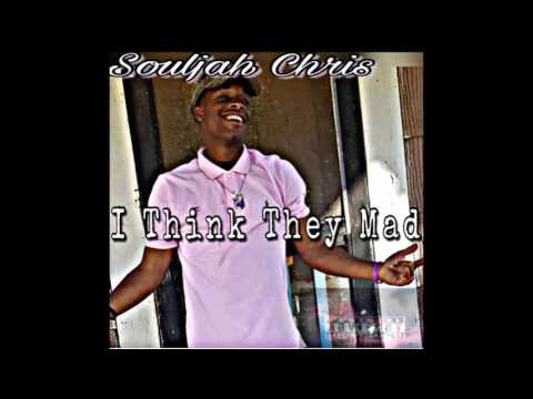 Souljah Chris - I Think They Mad
