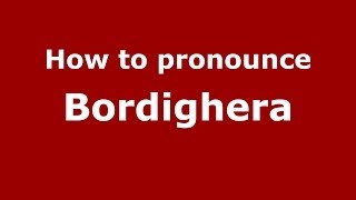 How to pronounce Bordighera
