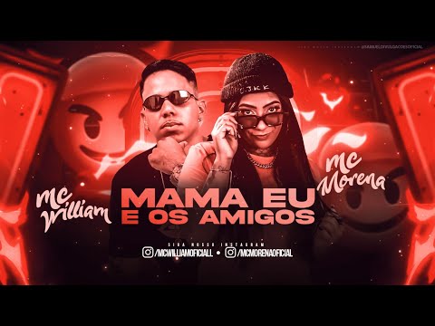 MC WILLIAM E MC MORENA - MAMA EU E OS AMIGOS