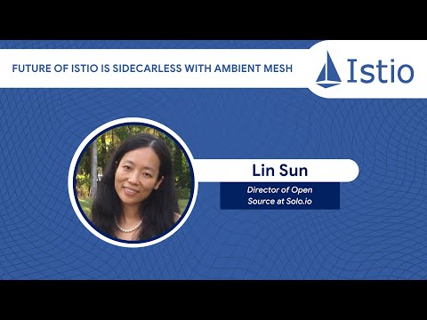 Istio Community Meetup/ Future of Istio is Sidecarless with Ambient Mesh by Lin Sun