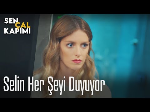 Selin her şeyi duyuyor - Sen Çal Kapımı