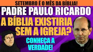 Padre Paulo Ricardo - A BÍBLIA E A IGREJA