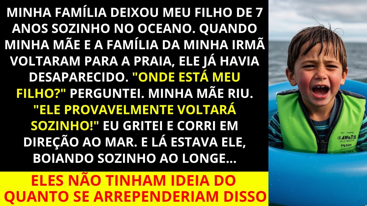 Minha família deixou meu filho de 7 anos sozinho no oceano!