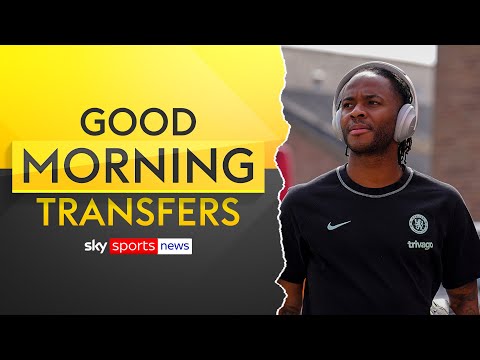 Sterling open to options after leaving Chelsea | Good Morning Transfers