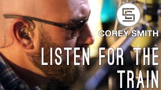 Corey Smith - Listen for the Train (from Maysville in the Meantime: The Motion Picture)