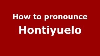 How to pronounce Hontiyuelo