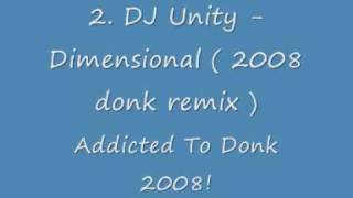 02 DJ Unity - Dimensional ( 2008 donk remix ) - Addicted To Donk 08