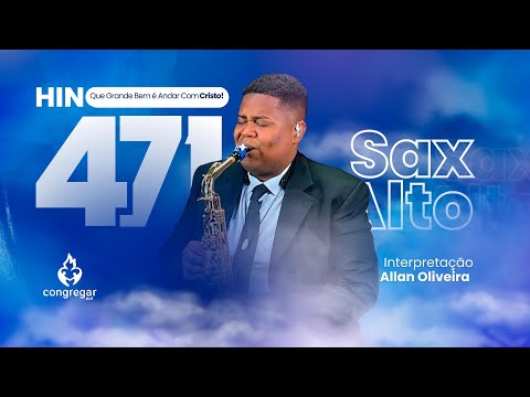 Hino 471 da CCB - Que Grande Bem é Andar Com Cristo! - Sax Alto - CCB - Allan Oliveira - Hinário 5