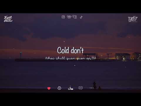 Nhạc chill quán quen ep.153~Cold Don't, Gió, Có đâu ai ngờ | Chúng ta đâu muốn là chia xa cách lòng