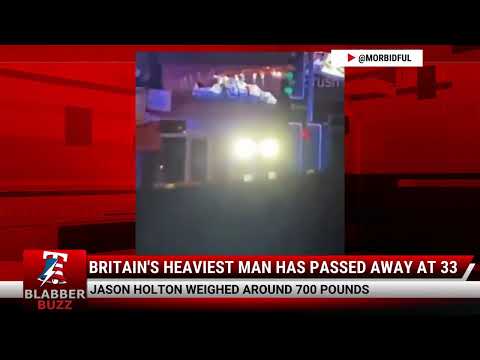Watch: Britain's Heaviest Man Has Passed Away At 33