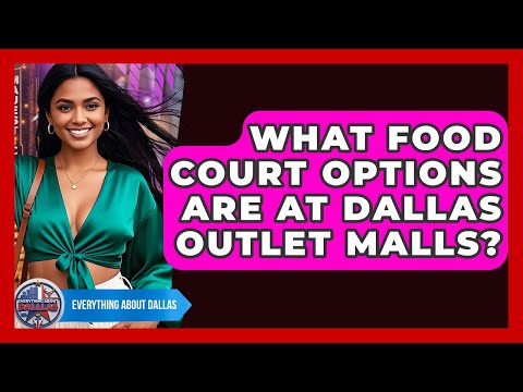 What Food Court Options Are At Dallas Outlet Malls? - Everything About Dallas