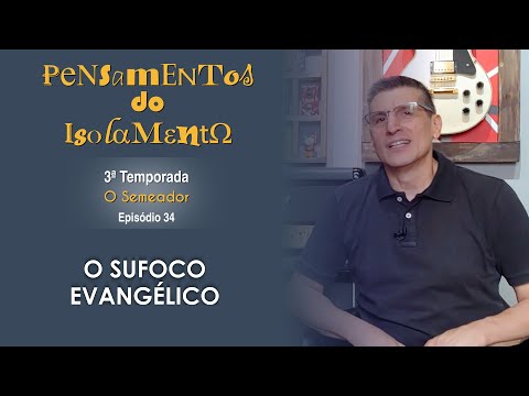 #34 - O sufoco evangélico - Zé Bruno - T3 Pensamentos do isolamento
