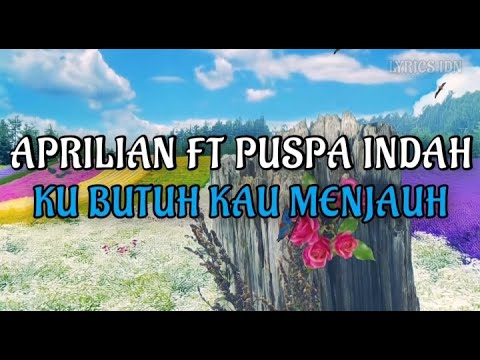 Aprilian Ft. Puspa Indah - Ku Butuh Kau Menjauh (lirik 2022)
