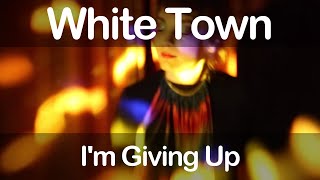 White Town - I'm Giving Up