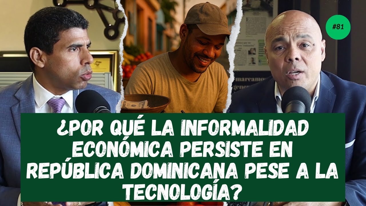EP. 81 | ¿Por qué la INFORMALIDAD ECONÓMICA persiste en REPÚBLICA DOMINICANA pese a la TECNOLOGÍA?