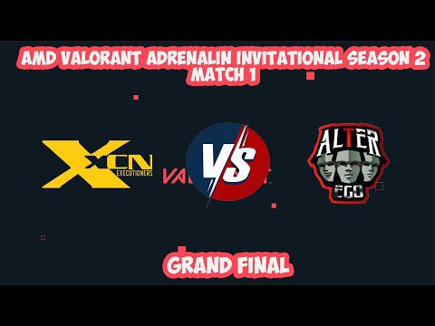 XCN VS ALTER EGO  | MATCH 1 (ASCENT) | AMD VALORANT ADRENALIN INVITATIONAL SEASON 2 I GRAND FINAL