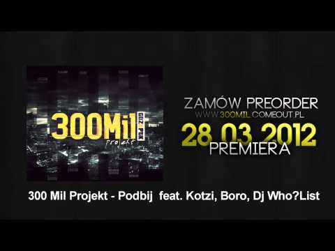 300 Mil Projekt - Podbij  feat. Kotzi, Boro, Dj Who?List